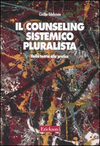 Il counseling sistemico pluralista. Dalla teoria alla pratica