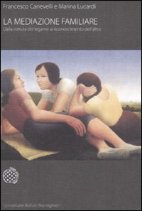 La mediazione familiare. Dalla rottura del legame al riconoscimento dell'altro