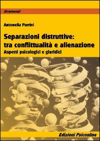 Separazioni distruttive tra conflittualit� e alienazione. Aspetti psicologici e giuridici
