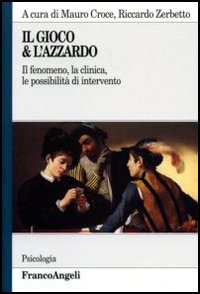 Il gioco & l'azzardo. Il fenomeno, la clinica, le possibilit� di intervento